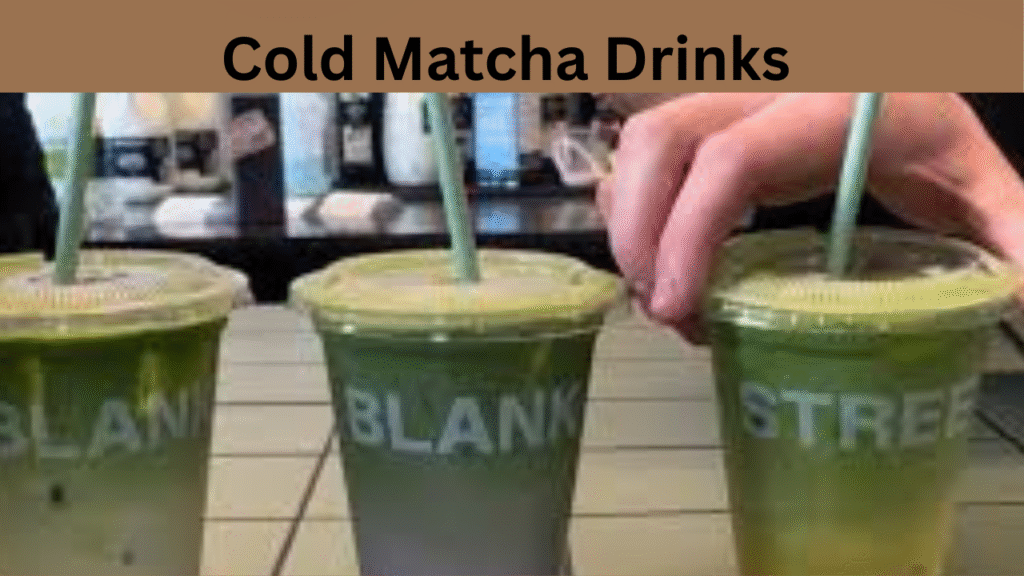 Cold Matcha Drinks