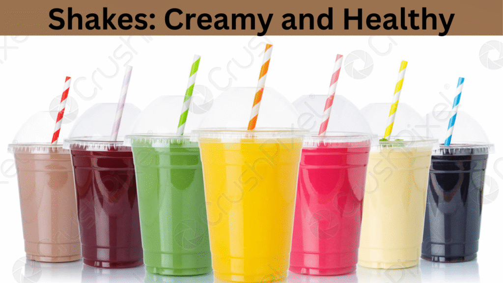 Shakes: Creamy and Healthy