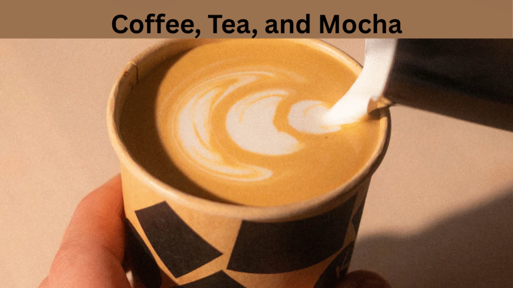 Coffee, Tea, and Mocha