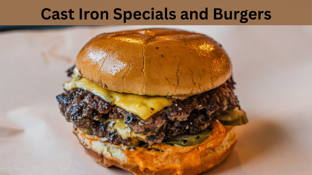 Cast Iron Specials and Burgers