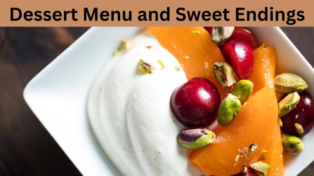 Dessert Menu and Sweet Endings