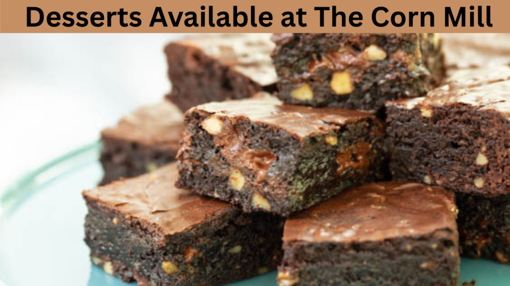 Desserts Available at The Corn Mill