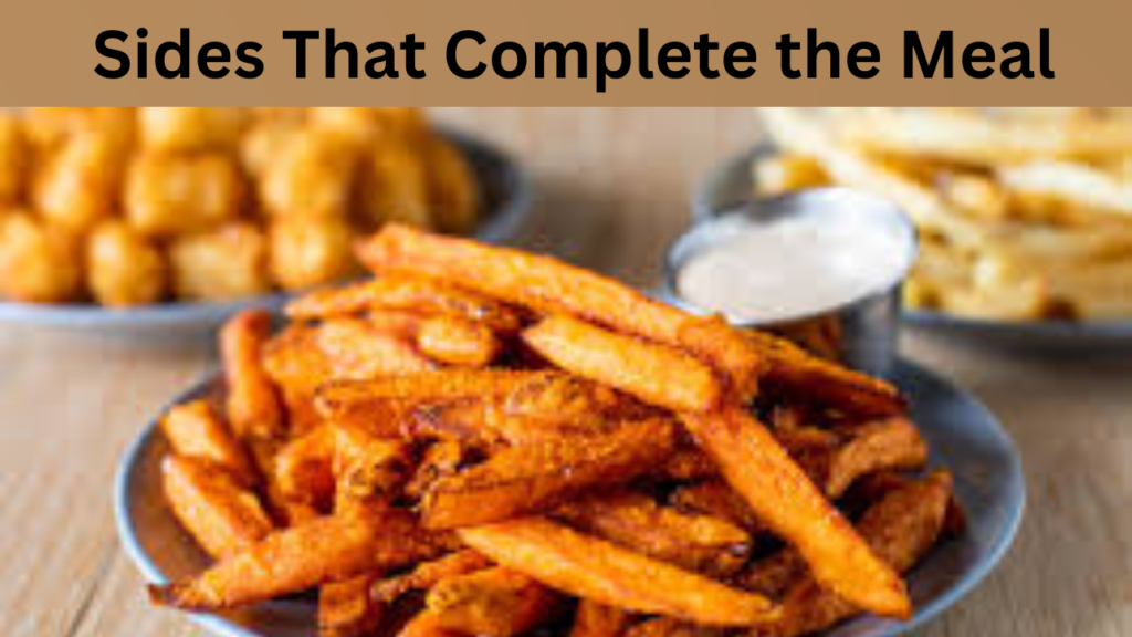 Sides That Complete the Meal