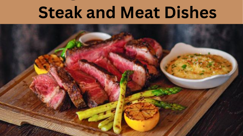 Steak and Meat Dishes