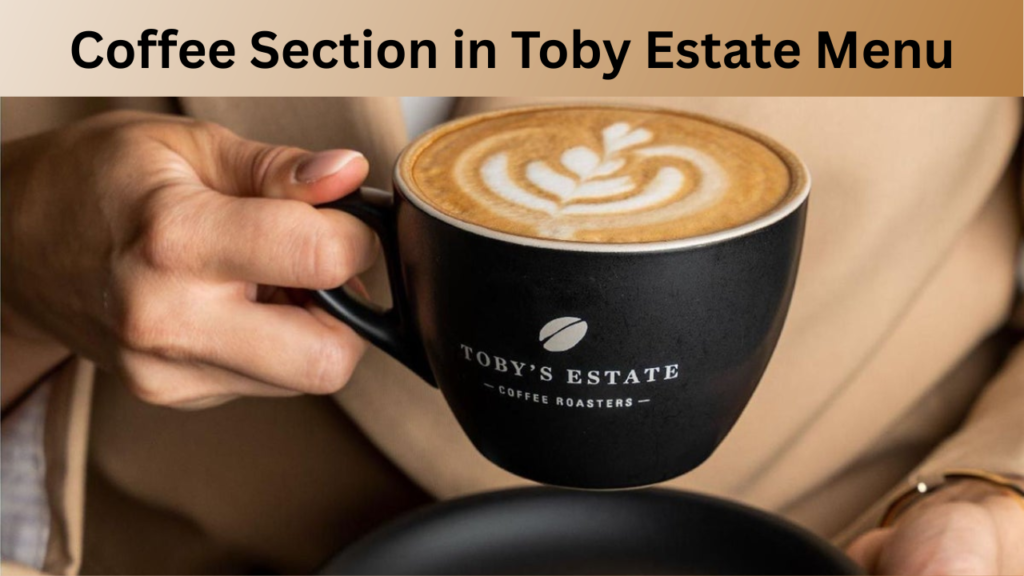 Coffee Section in Toby Estate Menu
