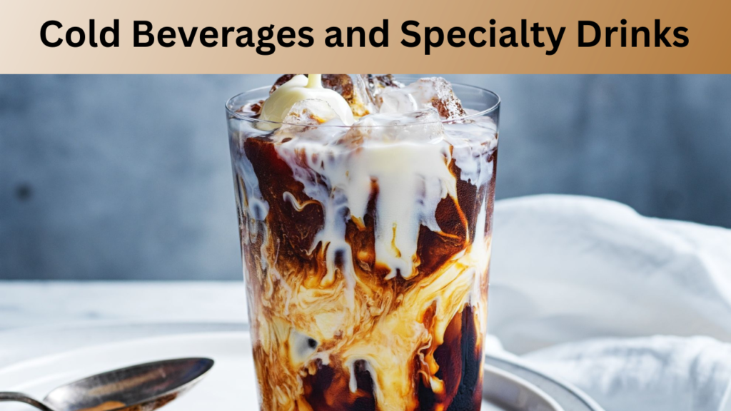 Cold Beverages and Specialty Drinks
