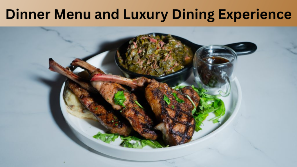 Dinner Menu and Luxury Dining Experience