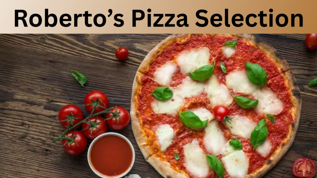 Roberto’s Pizza Selection