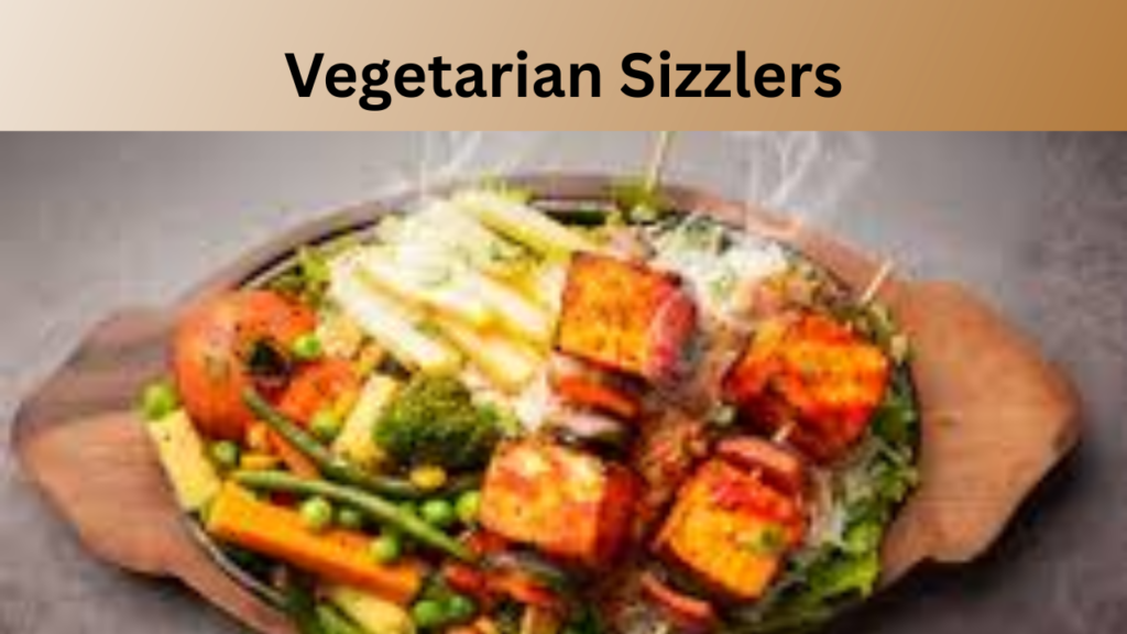 Vegetarian Sizzlers