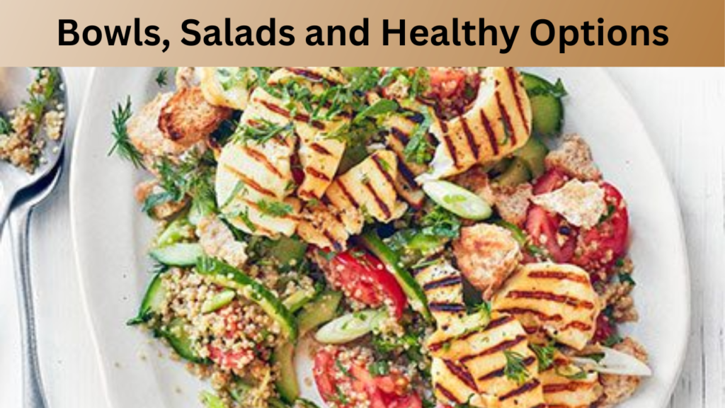 Bowls, Salads and Healthy Options