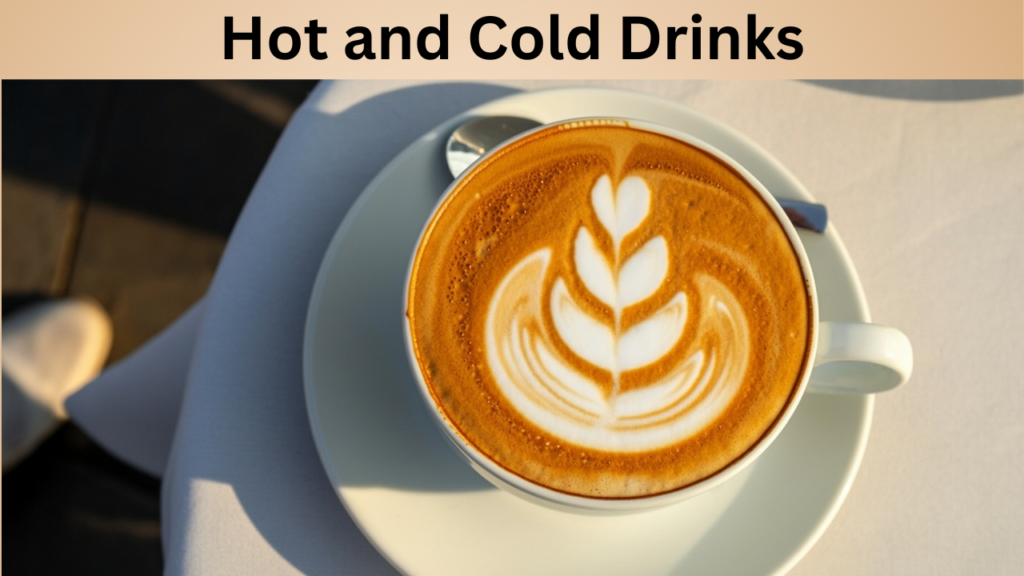 Hot and Cold Drinks