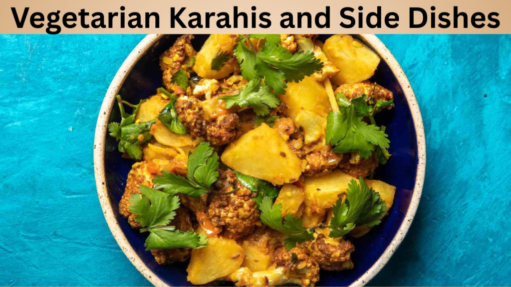 Vegetarian Karahis and Side Dishes